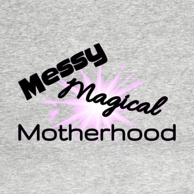 New Messy Magical Motherhood Shirt by BlakeandSalShow